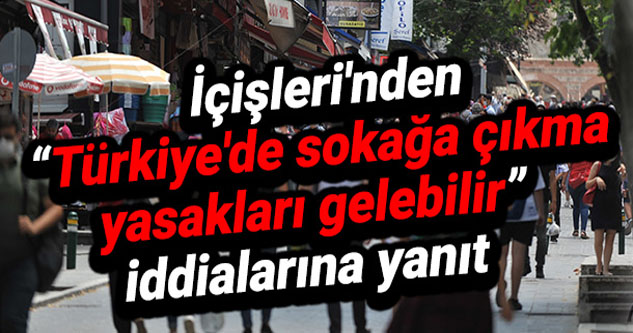 “SOKAĞA ÇIKMA YASAKLARI  ” iddialarına yanıt